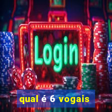 qual é 6 vogais