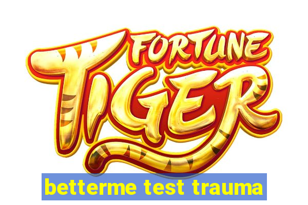 betterme test trauma