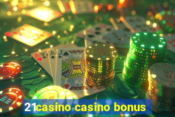 21casino casino bonus