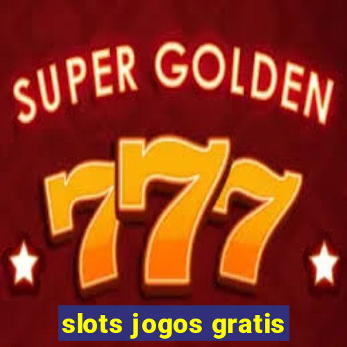 slots jogos gratis