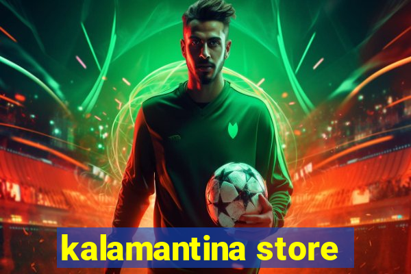 kalamantina store