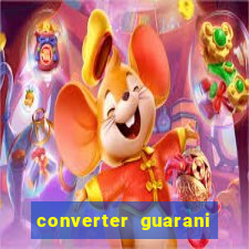 converter guarani em reais