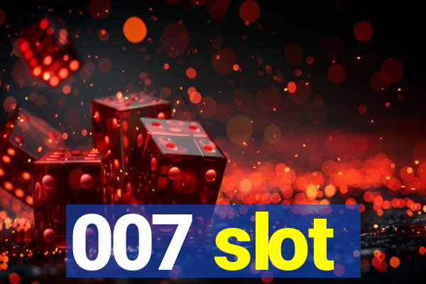 007 slot