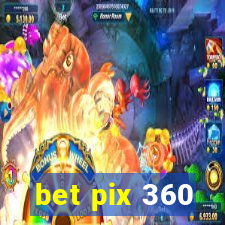 bet pix 360