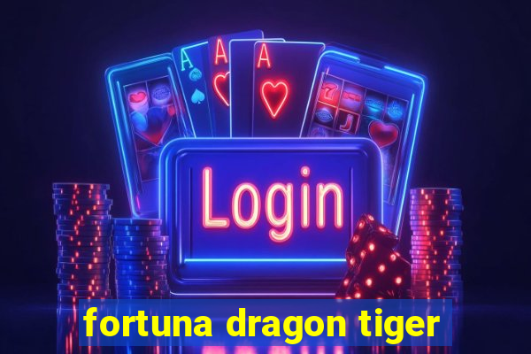 fortuna dragon tiger