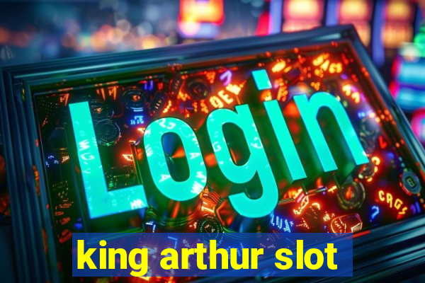 king arthur slot