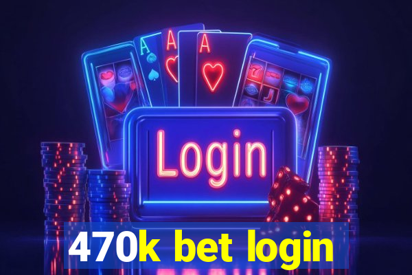 470k bet login