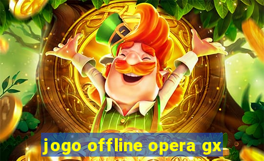 jogo offline opera gx