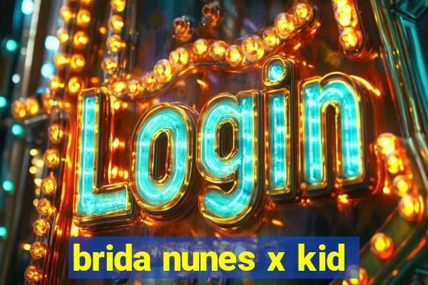 brida nunes x kid