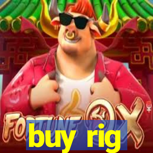 buy rig