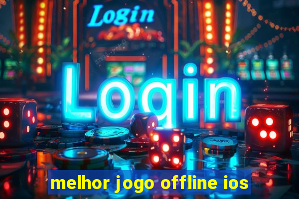 melhor jogo offline ios