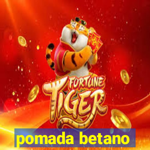 pomada betano