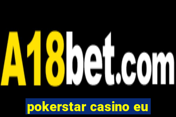 pokerstar casino eu