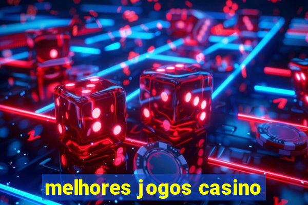 melhores jogos casino