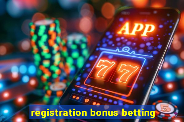 registration bonus betting