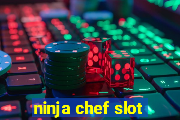 ninja chef slot