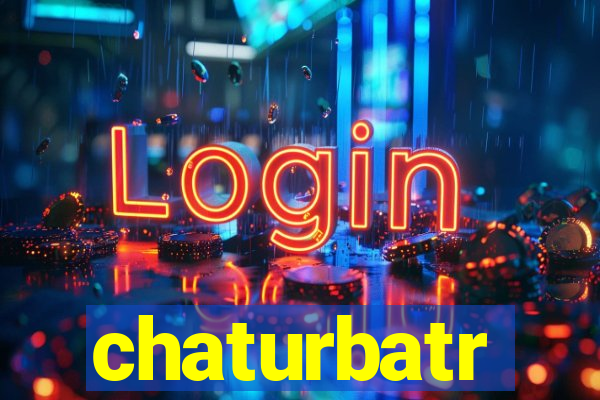 chaturbatr