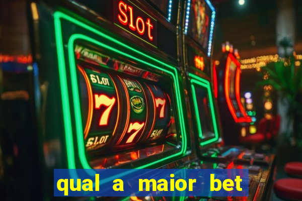 qual a maior bet do brasil