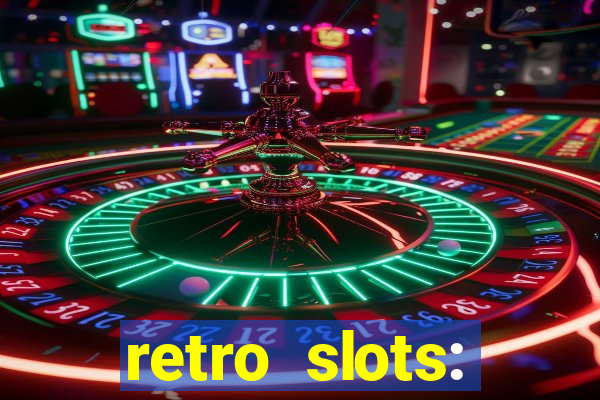 retro slots: classic slots