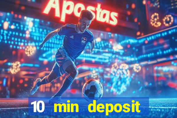 10 min deposit online casino