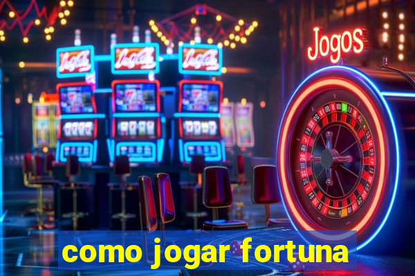 como jogar fortuna