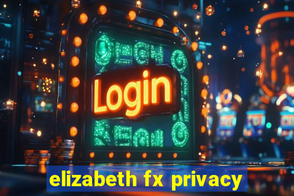 elizabeth fx privacy