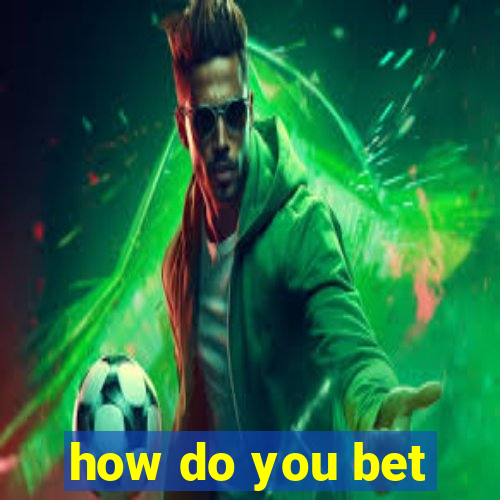 how do you bet