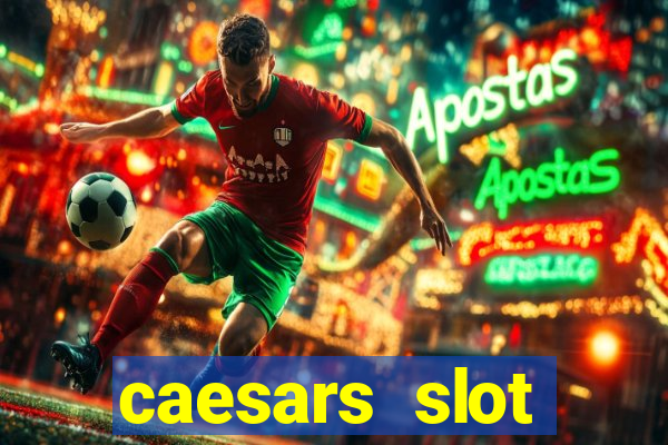 caesars slot machines & games