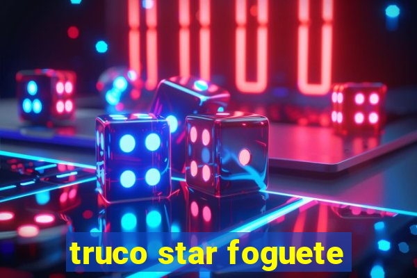 truco star foguete