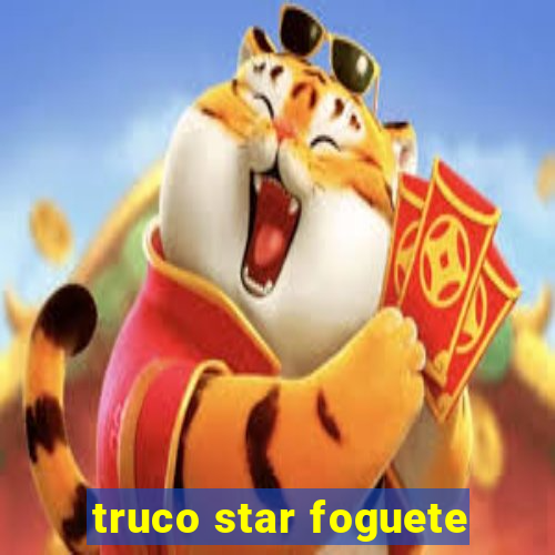 truco star foguete