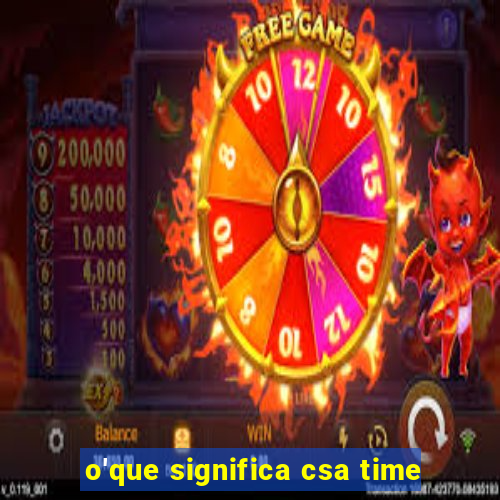 o'que significa csa time