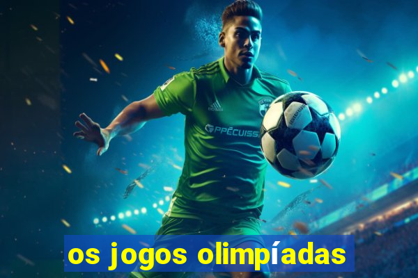 os jogos olimpíadas