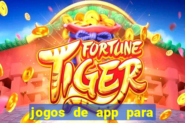 jogos de app para ganhar dinheiro