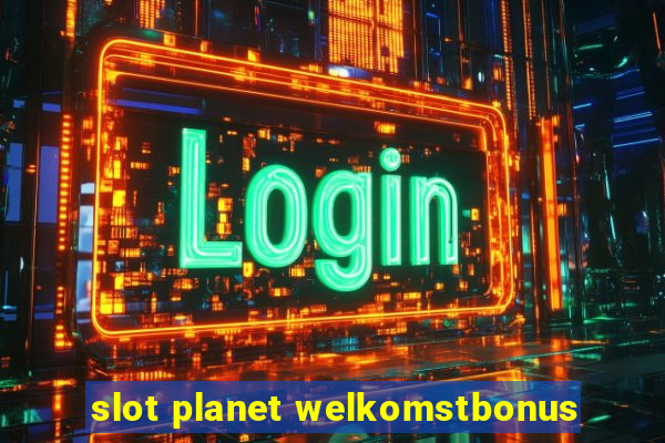 slot planet welkomstbonus