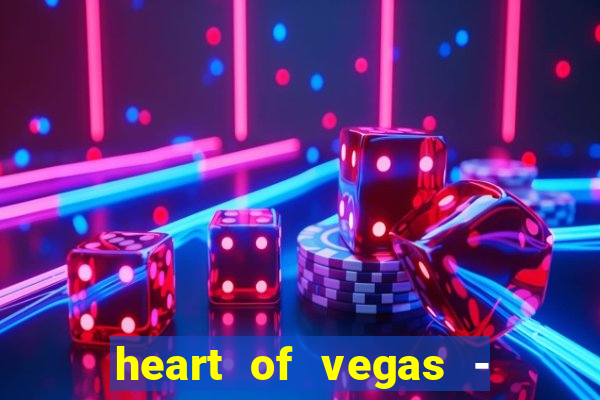 heart of vegas - slots casino