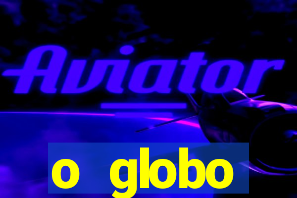 o globo absolutamente not铆cias