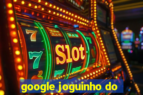 google joguinho do