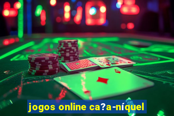 jogos online ca?a-níquel