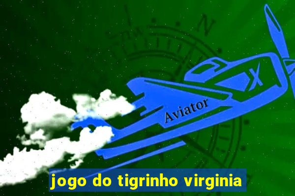 jogo do tigrinho virginia