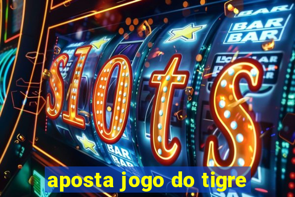 aposta jogo do tigre