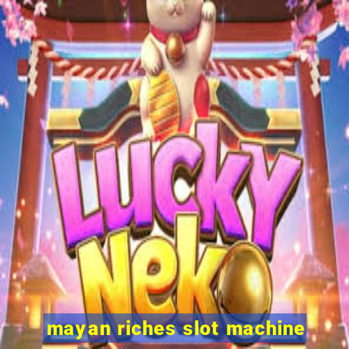 mayan riches slot machine