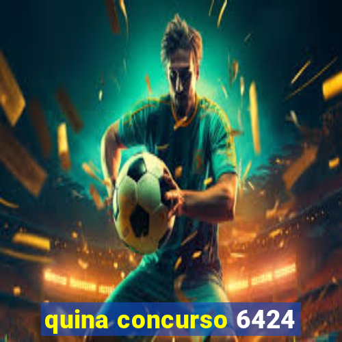 quina concurso 6424