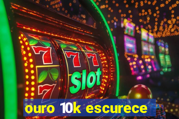 ouro 10k escurece