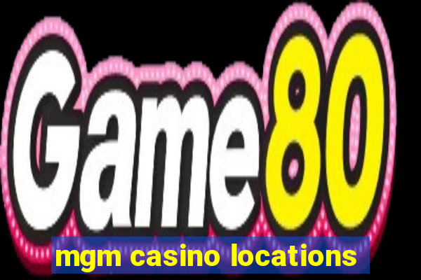 mgm casino locations