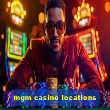 mgm casino locations