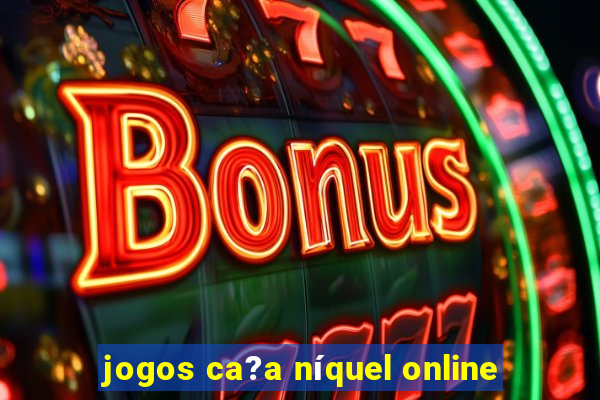 jogos ca?a níquel online