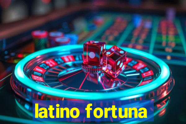 latino fortuna