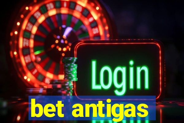 bet antigas