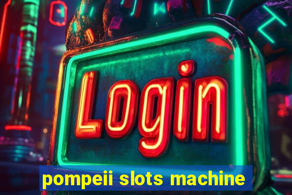 pompeii slots machine