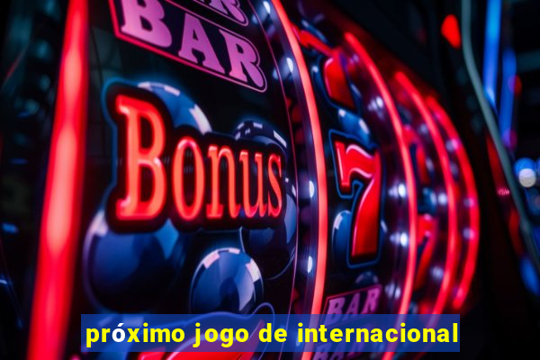 próximo jogo de internacional